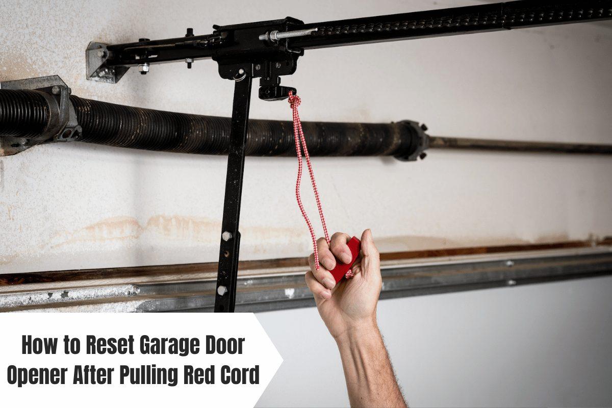 Reset Garage Door Opener After Pulling Red Cord