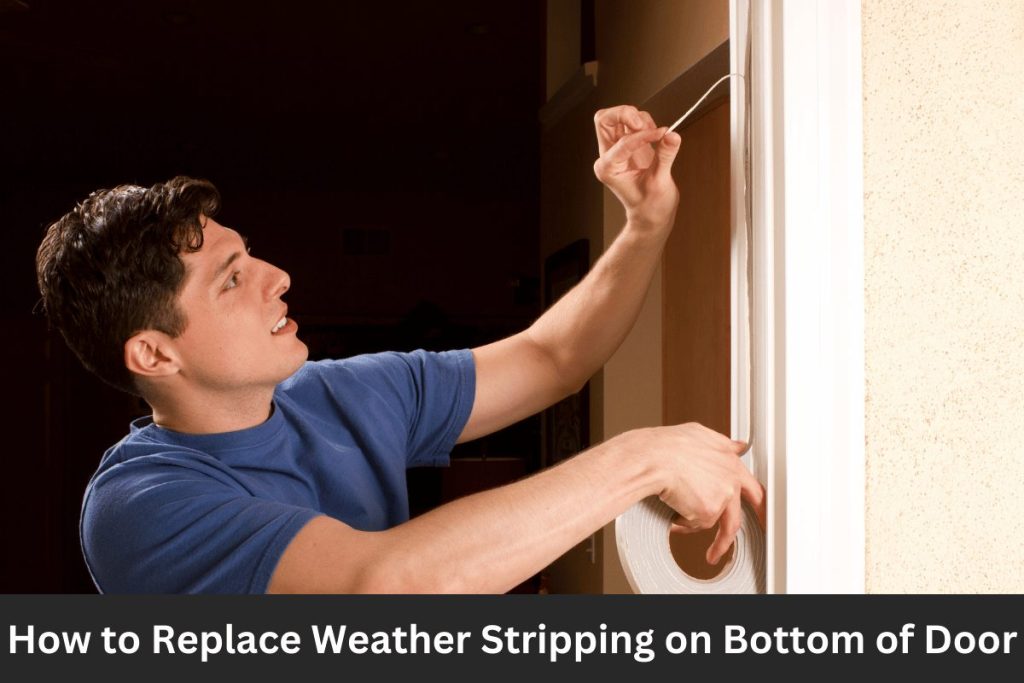 How to Replace Weather Stripping on Bottom of Door