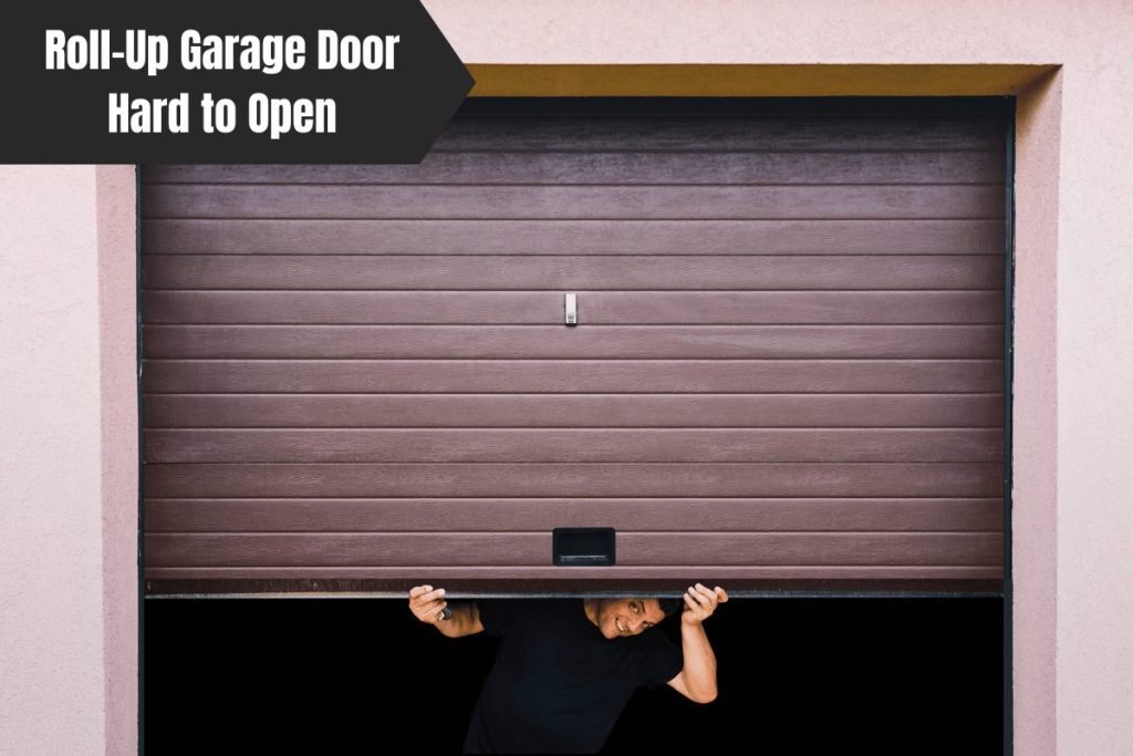 Roll-Up Garage Door Hard to Open